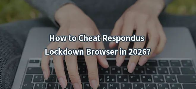 How to Cheat Respondus Lockdown Browser in 2026?