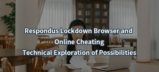 Respondus Lockdown Browser and Online Cheating:Technical Exploration of Possibilities
