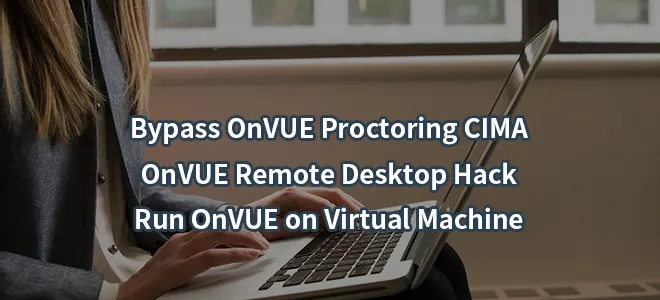 Bypass OnVUE Proctoring CIMA-OnVUE Remote Desktop Hack-Run OnVUE on Virtual Machine