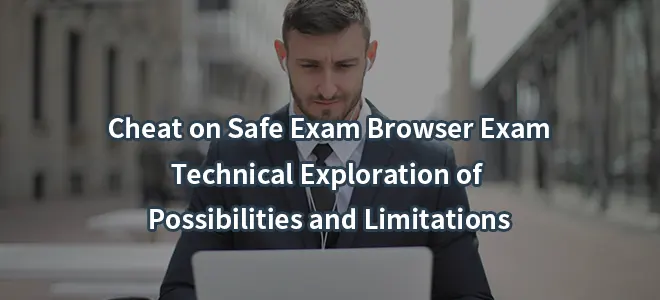 Cheat on Safe Exam Browser Exam:Technical Exploration of Possibilities and Limitations