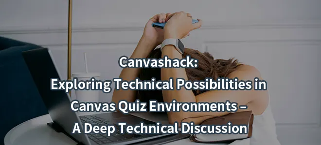 Canvashack: Exploring Technical Possibilities in Canvas Quiz Environments – A Deep Technical Discussion