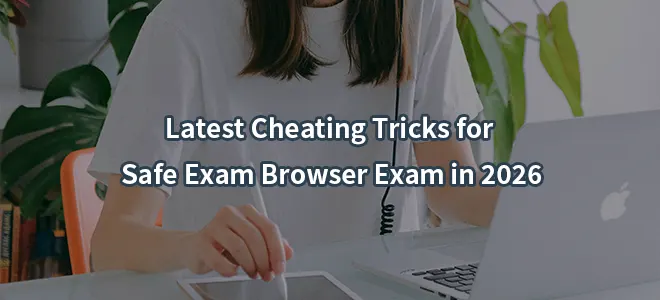 Latest Cheating Tricks for Safe Exam Browser Exam in 2026