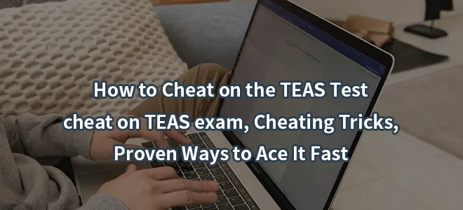 2026How to Cheat on the TEAS Test:cheat on TEAS exam,Cheating Tricks,Proven Ways to Ace It Fast