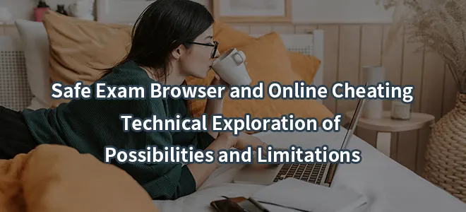 Safe Exam Browser and Online Cheating:Technical Exploration of Possibilities and Limitations