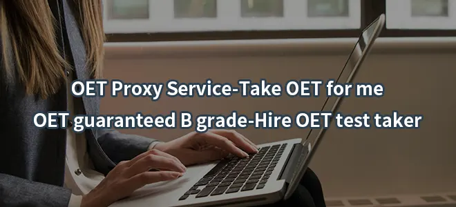 OET Proxy Service-Take OET for me-OET guaranteed B grade-Hire OET test taker