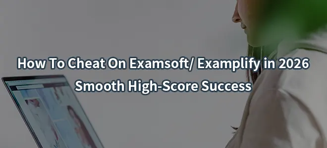 How To Cheat On Examsoft/Examplify in 2026–Smooth High-Score Success