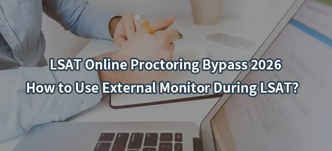 LSAT Online Proctoring Bypass 2026:How to Use External Monitor During LSAT？