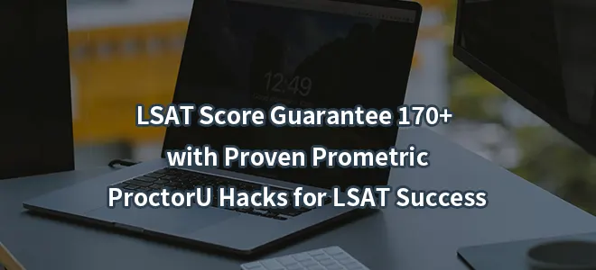 LSAT Score Guarantee 170+ with Proven Prometric/ProctorU Hacks for LSAT Success