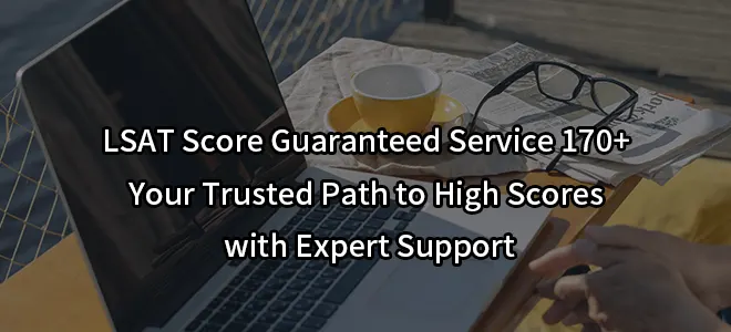 LSAT Score Guaranteed Service 170+:Your Trusted Path to High Scores with Expert Support